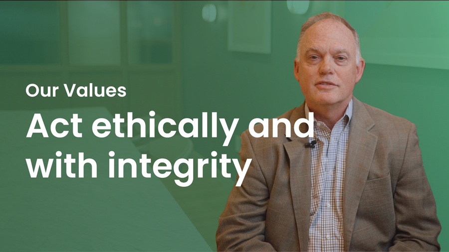 Act ethically and with integrity